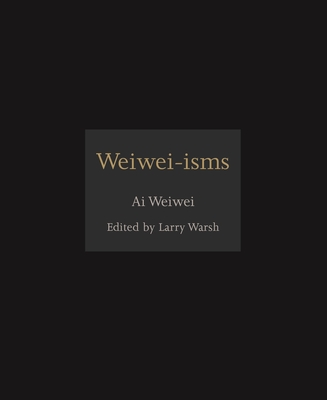 Weiwei-Isms By Ai Weiwei, Larry Warsh (Editor) Cover Image