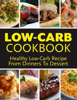 Low-Carb Cookbook - Healthy Lor-Carb Recipie From Dinners To Dessert ...