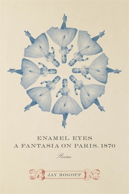 Enamel Eyes, a Fantasia on Paris, 1870: Poems