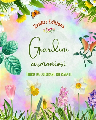 Giardini armoniosi - Libro da colorare rilassante - Incredibili disegni di mandala e giardini per alleviare lo stress: Una collezione di potenti diseg