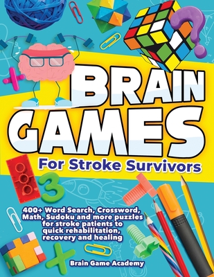 Brain Games for Stroke Survivors: 400+ Word Search, Crossword, Math, Sudoku and more Puzzles for Stroke Patients to Quick Rehabilitation, Recovery and