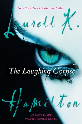 The Laughing Corpse: An Anita Blake, Vampire Hunter Novel By Laurell K. Hamilton Cover Image