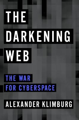 The Darkening Web: The War for Cyberspace By Alexander Klimburg Cover Image