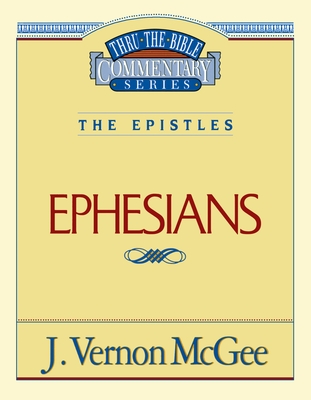 Thru the Bible Vol. 47: The Epistles (Ephesians): 47 By J. Vernon McGee Cover Image