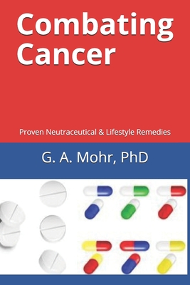 Combating Cancer: Proven Neutraceutical & Lifestyle Remedies Cover Image