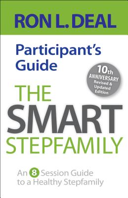 The Smart Stepfamily Participant's Guide: An 8-Session Guide to a Healthy Stepfamily By Ron L. Deal Cover Image