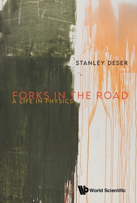 Forks in the Road: A Life in Physics By Stanley Deser Cover Image