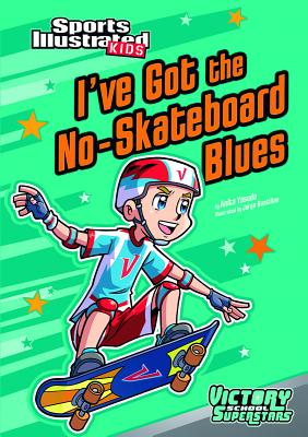 I've Got the No-Skateboard Blues (Sports Illustrated Kids Victory School Superstars) By Anita Yasuda, Jorge Santillan (Illustrator) Cover Image