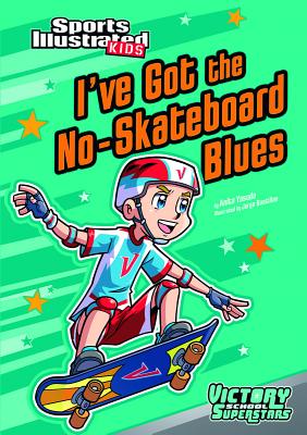 I've Got the No-Skateboard Blues (Sports Illustrated Kids Victory School Superstars)