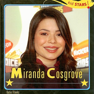 Miranda Cosgrove (Kid Stars!) By Katie Franks Cover Image