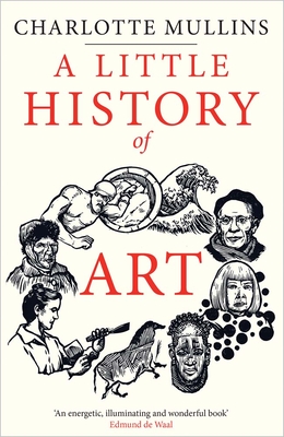 A Little History of Art (Little Histories) By Charlotte Mullins Cover Image