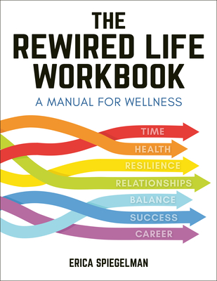 The Rewired Life Workbook: A Manual for Wellness
