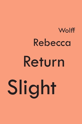 Slight Return By Rebecca Wolff Cover Image