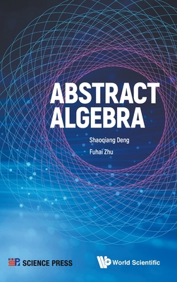 Abstract Algebra By Shaoqiang Deng, Fuhai Zhu Cover Image