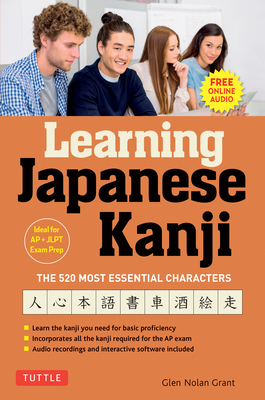 Learning Japanese Kanji: The 520 Most Essential Characters (with Online Audio and Bonus Materials) Cover Image