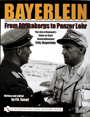 Bayerlein: From Afrikakorps to Panzer Lehr: The Life of Rommel's Chief-Of-Staff Generalleutnant Fritz Bayerlein (Schiffer Military History S)
