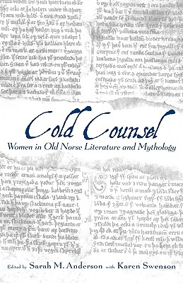 Cold Counsel: Women of Old Norse Literature and Mythology By Sarah M. Anderson (Editor), Karen Swenson (Editor) Cover Image