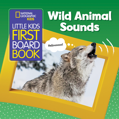 National Geographic Kids Little Kids First Board Book: Wild Animal Sounds (First Board Books) Cover Image
