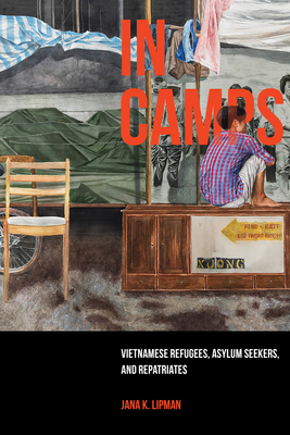 In Camps: Vietnamese Refugees, Asylum Seekers, and Repatriates (Critical Refugee Studies #1)