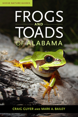 Frogs and Toads of Alabama (Gosse Nature Guides) Cover Image