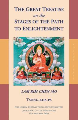 The Great Treatise on the Stages of the Path to Enlightenment (Volume 3) (The Great Treatise on the Stages of the Path, the Lamrim Chenmo #3) By Tsong-kha-pa, Lamrim Chenmo Translation Committee (Translated by), Joshua W. C. Cutler (Editor) Cover Image