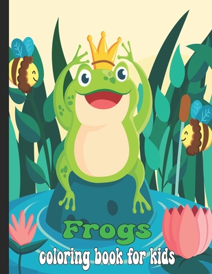 Frogs Coloring Book For Kids: Cute Frog Coloring Book For Kids, Boys And Girls Cover Image