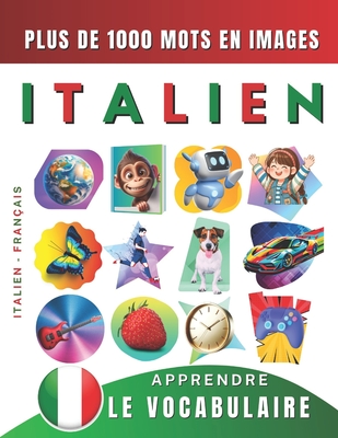 Cover for Apprendre le vocabulaire italien: plus de 1000 mots en images, italien - français: L'italien illustré pour débutant (enfant, adolescent ou adulte)