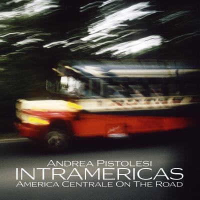 INTRAMERICAS America Centrale On The Road By Andrea Pistolesi Cover Image