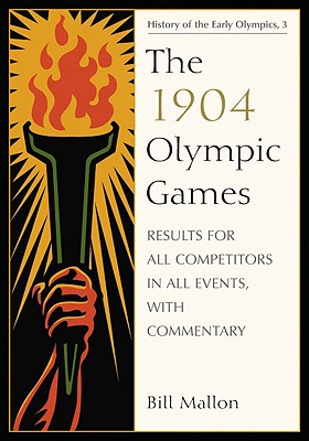 The 1904 Olympic Games: Results for All Competitors in All Events, with Commentary (History of the Early Olympics #3) Cover Image