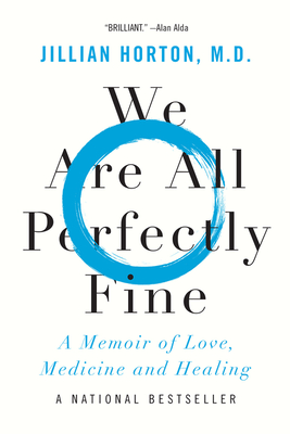 We Are All Perfectly Fine: A Memoir of Love, Medicine and Healing By Dr. Jillian Horton Cover Image
