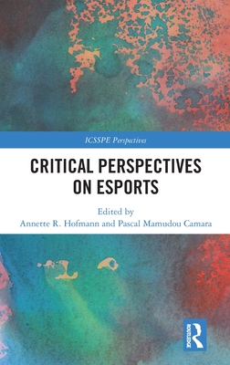 Critical Perspectives on Esports (Icsspe Perspectives)
