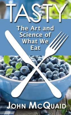 Tasty: The Art and Science of What We Eat By John McQuaid Cover Image