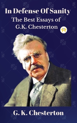 In Defense Of Sanity: The Best Essays of G.K. Chesterton Cover Image