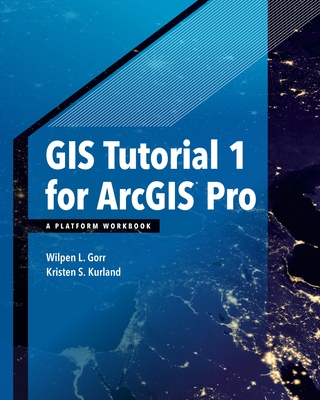 GIS Tutorial 1 for Arcgis Pro: A Platform Workbook (GIS Tutorials #1) Cover Image