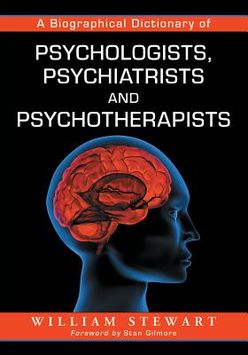 A Biographical Dictionary of Psychologists, Psychiatrists and Psychotherapists By William Stewart Cover Image