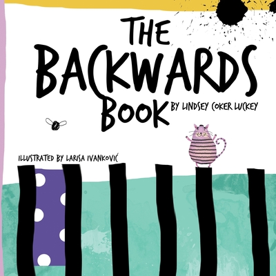 The Backwards Book By Larisa Ivankovic (Illustrator), Lindsey Coker Luckey Cover Image