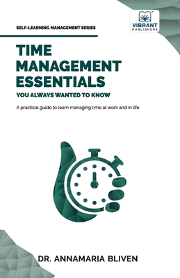 Time Management Essentials You Always Wanted To Know (Self-Learning Management)