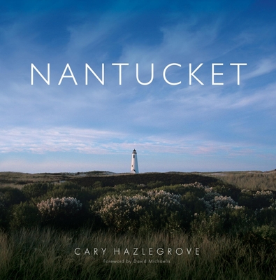 Nantucket By Cary Hazlegrove, David Michaelis (Foreword by) Cover Image