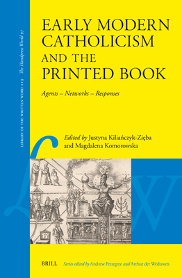 Early Modern Catholicism and the Printed Book: Agents - Networks - Responses (Library of the Written Word #119)