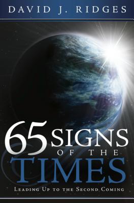 65 Signs of the Times: Leading Up to the Second Coming By David J. Ridges Cover Image