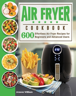 Air Fryer Cookbook: Air Fryer Recipes for Beginners and Advanced Users By Jenson E. Williams Cover Image