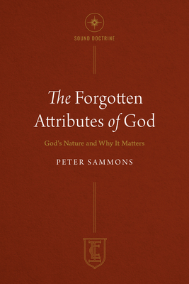 The Forgotten Attributes of God: God's Nature and Why It Matters Cover Image