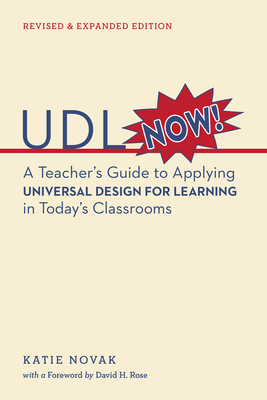 UDL Now!: A Teacher's Guide to Applying Universal Design for Learning in Today's Classrooms By Katie Novak, EdD, David H. Rose, Ed.D (Foreword by) Cover Image