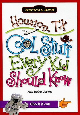 Houston, Tx:: Cool Stuff Every Kid Should Know (Arcadia Kids) By Kate Boehm Jerome Cover Image