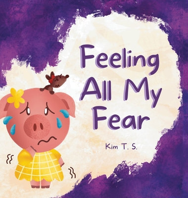 Feeling All My Fear: Helping Kids Overcome Fear Cover Image