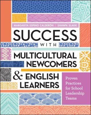 Success with Multicultural Newcomers & English Learners: Proven Practices for School Leadership Teams Cover Image