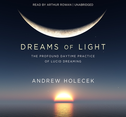 Dreams of Light: The Profound Daytime Practice of Lucid Dreaming Cover Image
