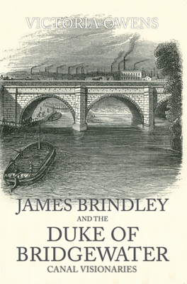 James Brindley and the Duke of Bridgewater: Canal Visionaries Cover Image
