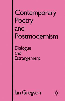 Contemporary Poetry and Postmodernism: Dialogue and Estrangement By I. Gregson Cover Image