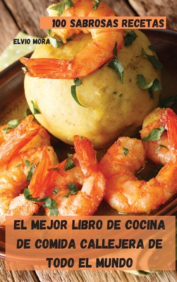 El Mejor Libro de Cocina de Comida Callejera de Todo El Mundo By Elvio Mora Cover Image
